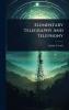 Elementary Telegraphy And Telephony