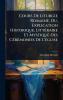 Cours De Liturgie Romaine Ou Explication Historique LittÃ(c)raire Et Mystique Des CÃ(c)rÃ(c)monies De L'Ã(c)glise