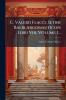 C. Valerii Flacci Setini Balbi Argonauticon Libri Viii Volume 1...