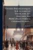 Etudes Philologiques Sur La Langue FranÃ§aise Ses Origines Ses Principales Formes Grammaticales...