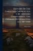 History Of The Christian Church. A.d. 1-311. Modern Christianity. The German Reformation A.d. 1517-1530