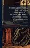 Philosophia Juxta Inconcussa Tutissimaque D. Thomae Dogmata Quatuor Tomis Comprehensa
