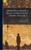 Opera Philosophica Quae Latine Scripsit Omnia Volume 3...