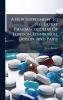 A New Supplement To The Latest Pharmacopoeias Of London Edinburgh Dublin And Paris
