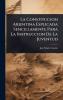 Constitucion Arjentina Esplicada Sencillamente Para La Instruccion De La Juventud