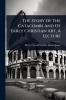 Story Of The Catacombs And Of Early Christian Art A Lecture