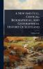 New And Full Critical Biographical And Geographical History Of Scotland