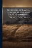 The Gospel of Law ; a Series of Discourses Upon Fundamental Church Doctrines