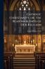 Catholic Christianity or The Reasonableness of Our Religion
