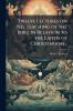 Twelve Lectures on the Teaching of the Bible in Relation to the Faiths of Christendom ..
