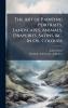 The Art of Painting Portraits Landscapes Animals Draperies Satins &c. in Oil Colours