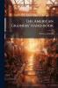 The American Grainers' Hand-book