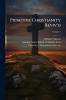Primitive Christianity Reviv'd