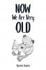 Now We Are Very Old