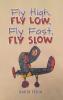 Fly High Fly Low Fly Fast Fly Slow