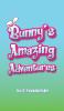 Bunny s Amazing Adventures
