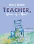 Teacher Where Are You?