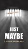 Just Maybe