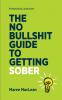 The No Bullshit Guide to Getting Sober