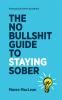 The No Bullshit Guide to Staying Sober