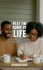 Play The Game of Life - Strategies for Growth Purpose and Success