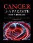 Cancer Is a Parasite Not A Disease