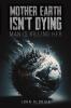 Mother Earth Isn't Dying
