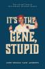 It's the Gene Stupid