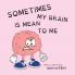 Sometimes My Brain is Mean to Me