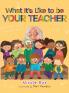 What It's Like To Be Your Teacher