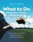 What to Do if You Don't Know What to Do