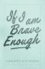 If I am Brave Enough