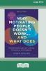 Why Motivating People Doesn't Work...and What Does Second Edition