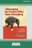 Managing for People Who Hate Managing (16pt Large Print Format)