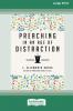 Preaching in an Age of Distraction (16pt Large Print Edition)