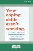 Your Coping Skills Aren't Working