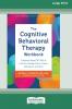 The Cognitive Behavioral Therapy Workbook