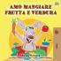 I Love to Eat Fruits and Vegetables (Italian Edition)
