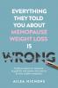 Everything They Told You About Menopause Weight Loss is Wrong