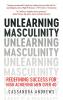 Unlearning Masculinity