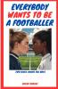 Everybody Wants To Be A Footballer