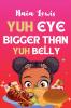 Yuh Eye Bigger Than Yuh Belly