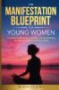 The Manifestation Blueprint for Young Women