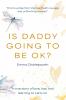 Is Daddy Going To Be Ok?