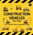 Construction Vehicles For Kids The Ultimate Heavy Equipment Book
