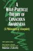 A Wave-Particle Theory of Conscious Awareness (A Philosophical Viewpoint)
