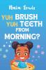 Yuh Brush Yuh Teeth From Morning