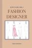 HOW TO BECOME A FASHION DESIGNER