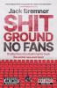 Shit Ground No Fans