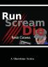 Run. Scream. Die.
